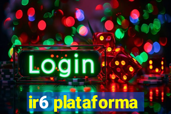 ir6 plataforma